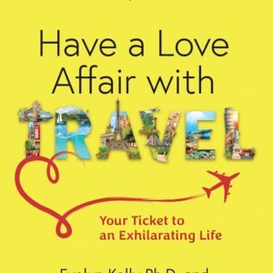 Have a Love Affair with Travel: Your Ticket to an Exhilarating Life