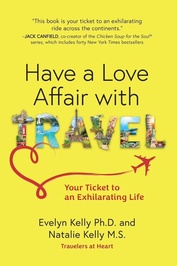 Have a Love Affair with Travel: Your Ticket to an Exhilarating Life