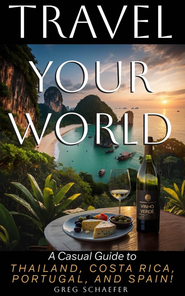 Travel Your World: A Casual Guide to Thailand, Costa Rica, Portugal, and Spain!
