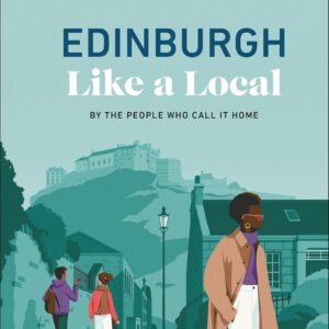 Edinburgh Like a Local: By the People Who Call It Home (Local Travel Guide)