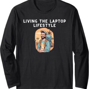 Living The Laptop Lifestyle - Digital Nomad Long Sleeve T-Shirt